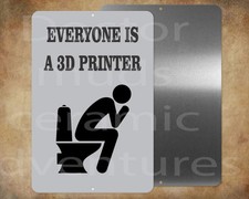Funny Bathroom Humor EVERYONE IS A 3D PRINTER 8" X 12" metal sign Made in USA