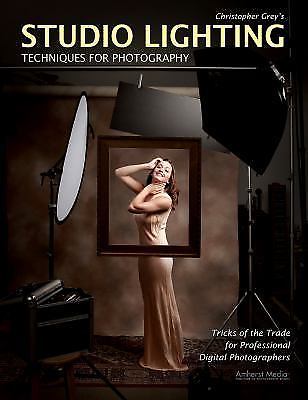 Studio Lighting : Techniques for Photography by Christopher Grey