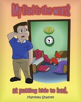 My Dad is the Worst: at putting kids to bed. by Matthew Shallvey (English) Paper