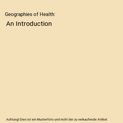 Geographies of Health: An Introduction, Anthony C Gatrell, Susan J Elliott