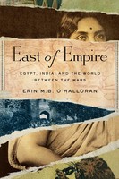 East Of Empire | Egypt, India, And The World Between The Wars | O'halloran