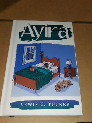 Ayira (Hardback)  Lewis G Tucker  Published by Palmetto Publishing 2021