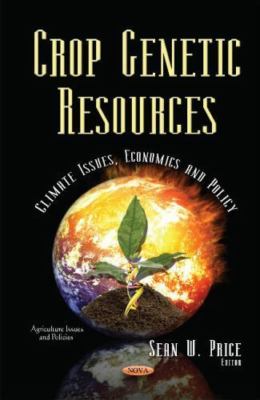 Crop Genetic Resources : Climate Issues, Economics and Policy, Hardcover by P...