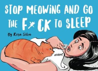 Stop Meowing and Go the Fck to Sleep - Paperback By Silva, Rosa - GOOD