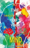 The Miracles Of Your Mind & The Power Of Your Subconscious Mind Joseph Murphy