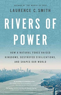 Rivers of Power: How a Natural Force Raised Kingdoms, Destroye .