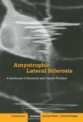 Amyotrophic Lateral Sclerosis A Synthesis of Research and Clinical Practice