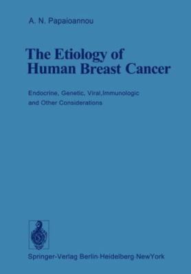 Etiology of Human Breast Cancer : Endocrine, Genetic, Viral, Immunologic and ...