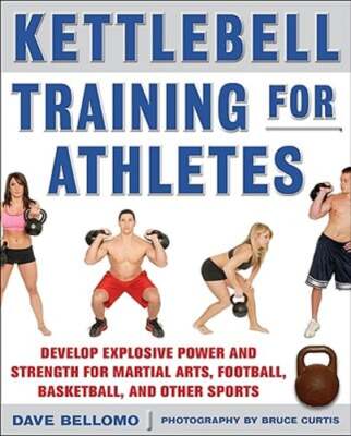 Kettlebell Training for Athletes: Develop Explosive Power and Strength for: Used
