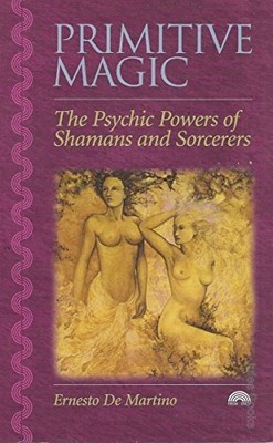Primitive Magie: Die übersinnlichen Kräfte der Schamanen und... - De Martino, Ernesto