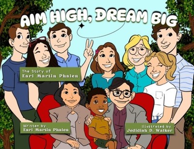 Aim High Dream Big: The Story of Earl Martin Phalen by Earl Martin Phalen