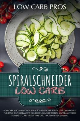Spiralschneider Low Carb: Low Carb Kochen Mit Dem Spiralschneider  Die Best...
