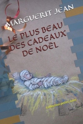 Le Plus Beau Des Cadeaux de Nol: Collection petit Jules by Danielle Marie Martin