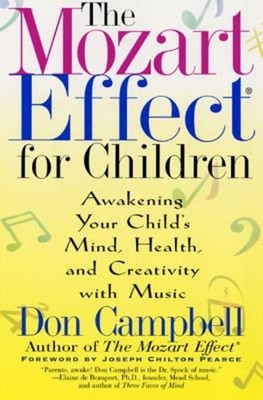 The Mozart Effect for Children : Awakening Your Child's Mind, Hea