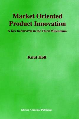 Market Oriented Product Innovation: A Key to Survival in the Third Millennium b