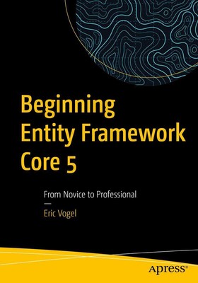 Beginning Entity Framework Core 5 From Novice to Professional Eric Vogel Buch xv