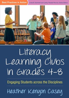 Literacy Learning Clubs in Grades 4-8: Engaging Students across the Discipli...