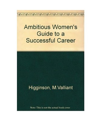 Ambitious Women's Guide to a Successful Career, Higginson, M.Valliant; Quick, Th