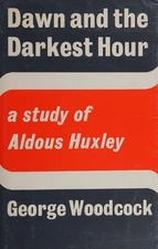 Dawn and the Darkest Hour : A Study of Aldous Huxley Hardcover Ge