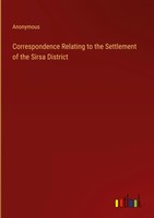 Anonymous | Correspondence Relating To The Settlement Of The Sirsa District