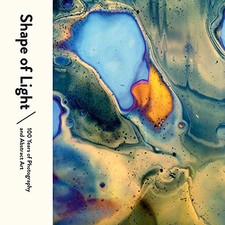 SHAPE OF LIGHT: 100 YEARS OF PHOTOGRAPHY AND ABSTRACT ART By Simon Baker & De