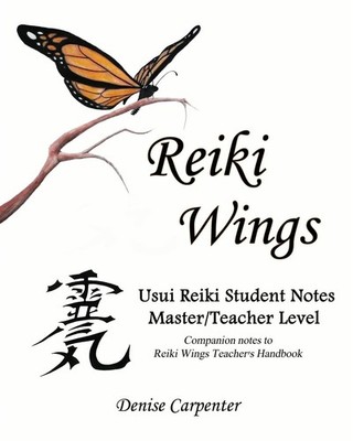 Reiki Wings Usui Reiki Student Notes Master/Teacher Level: Companion notes to Re