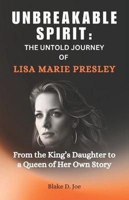 Unzerbrechlicher Geist: DIE UNERZÄHLTE REISE DER LISA MARIE PRESLEY: Aus dem Tag des Königs