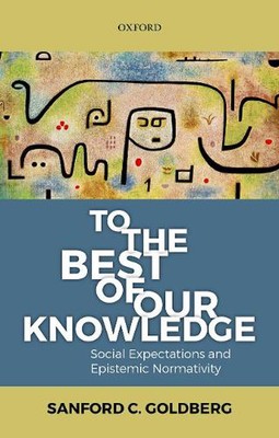 To the Best of Our Knowledge: Social Expectations and Epistemic Normativity by S