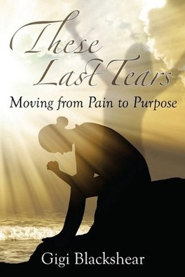 These Last Tears by Gigi Blackshear Paperback Book