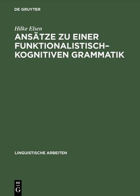 Hilke Elsen Ansätze Zu Einer Funktionalistisch-Kognitiven Grammatik (Hardback)