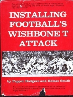 INSTALLING FOOTBALL'S WISHBONE T ATTACK, By Pepper Rodgers & Homer Smith