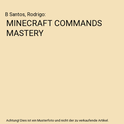 MINECRAFT COMMANDS MASTERY, B Santos, Rodrigo