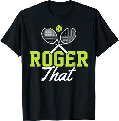 Roger That Funny Tennis Lover Novelty Gift T-Shirt