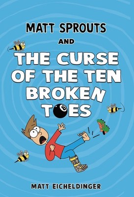 Matt Sprouts and the Curse of the Ten Broken Toes: Volume 1 by Matthew Eicheldin