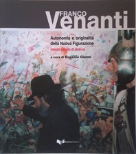 Franco Venanti. Autonomia e originalità della Nuova Figurazione. Mezzo secolo 