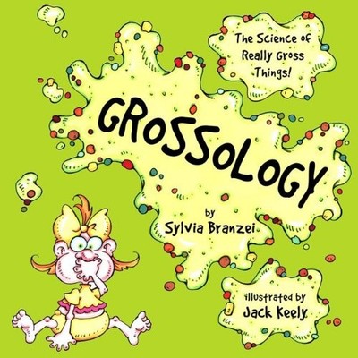 GROSSOLOGY: THE SCIENCE OF REALLY GROSS THINGS (TURTLEBACK By Sylvia Branzei