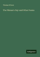 The Pitman's Pay: And Other Poems Thomas Wilson