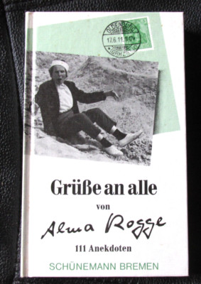 Grüsse an alle: 111 Anekdoten von Alma Rogge, Bremen