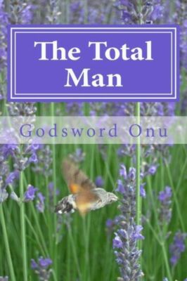 The Total Man: Becoming What God Expects A Man To Be