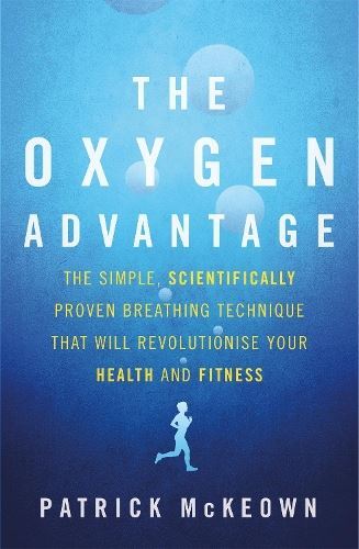 The Oxygen Advantage: The simple, sci New Book, Patrick McKeown,