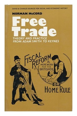 MCCORD, NORMAN Freihandel: Theorie Und Praxis Von Adam Smith Bis Keynes 1970 Fi