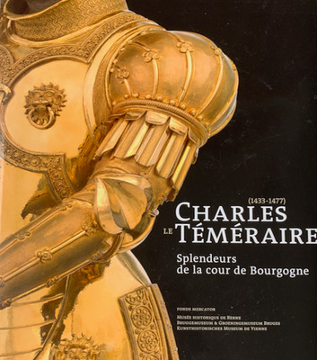 Karl der Kühne (1433-1477). Plendeurs de la Cour de Bourgogne (2009)