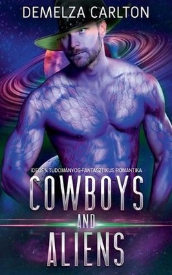 Cowboys and Aliens: Idegen Tudom?nyos-Fantasztikus Romantika by Demelza Carlton
