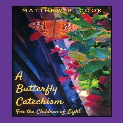 A Butterfly Catechism for the Children of Light Cook Matthew R. H
