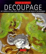 Decoupage: Get Started in a New Craft with Easy-to-follow Proje