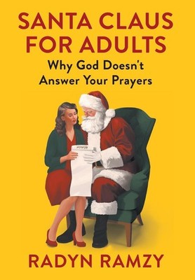 Santa Claus for Adults: Why God Doesn't Answer Your Prayers,Ramz