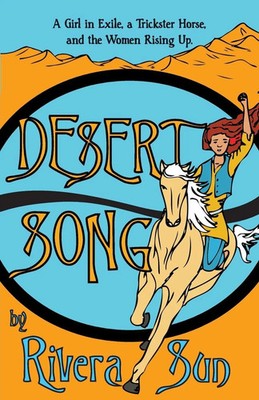 Desert Song A Girl in Exile, a Trickster Horse, and the Women Rising Up Sun Buch
