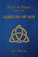 Tales of Terra: Legends of Old by Erik Miller Paperback Book