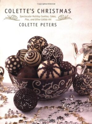 Colette's Christmas: Spectacular Holiday c00kies, Cakes, Pies an
