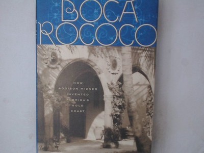 Boca Rococo: How Addison Mizner Invented Florida's Gold Coast Seebohm, Caroline: